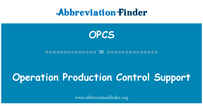 操作生产控制支持英文定义是Operation Production Control Support,首字母缩写定义是OPCS