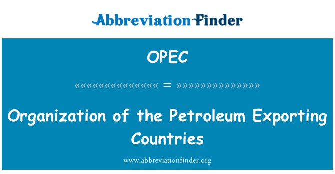 石油输出国家组织英文定义是Organization of the Petroleum Exporting Countries,首字母缩写定义是OPEC