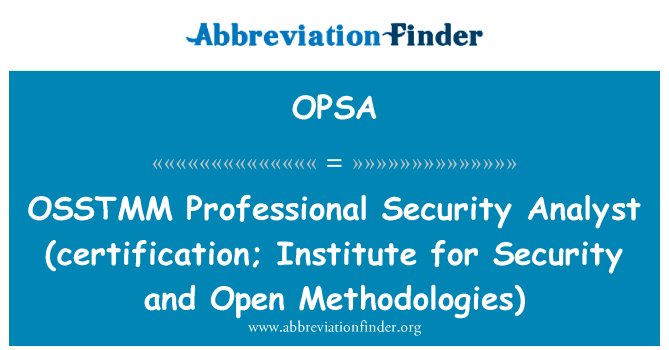专业证券分析师 OSSTMM (认证 ；安全和开放方法研究所）英文定义是OSSTMM Professional Security Analyst (certification; Institute for Security and Open Methodologies),首字母缩写定义是OPSA