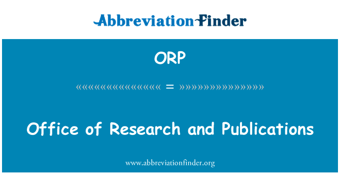 办公室的研究和出版物英文定义是Office of Research and Publications,首字母缩写定义是ORP