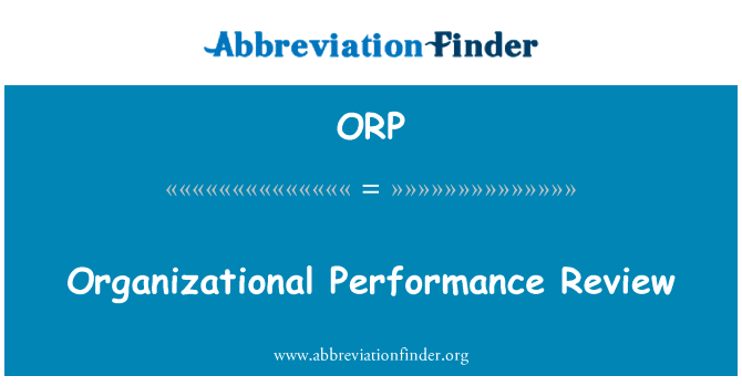 组织绩效审查英文定义是Organizational Performance Review,首字母缩写定义是ORP