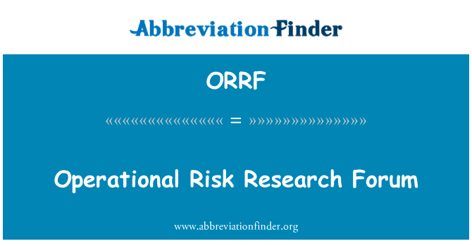 操作风险研究论坛英文定义是Operational Risk Research Forum,首字母缩写定义是ORRF
