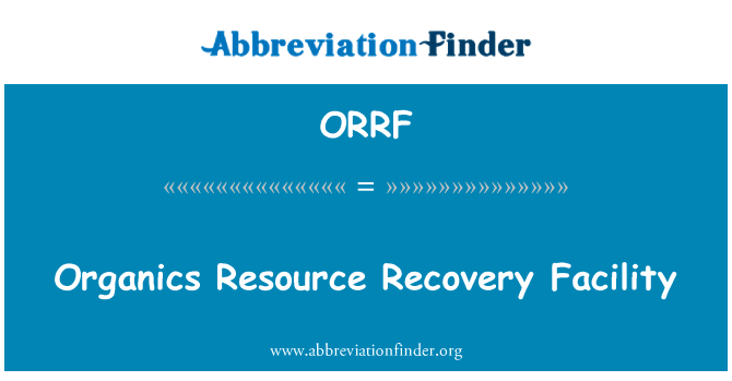 有机物资源回收设施英文定义是Organics Resource Recovery Facility,首字母缩写定义是ORRF