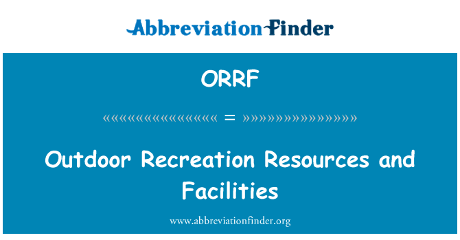 户外游憩资源和设施英文定义是Outdoor Recreation Resources and Facilities,首字母缩写定义是ORRF