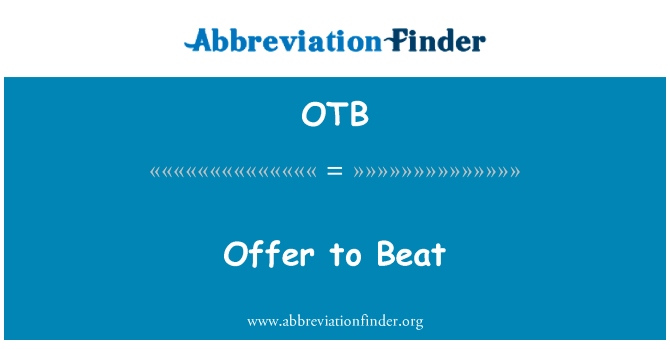 提供要打败英文定义是Offer to Beat,首字母缩写定义是OTB