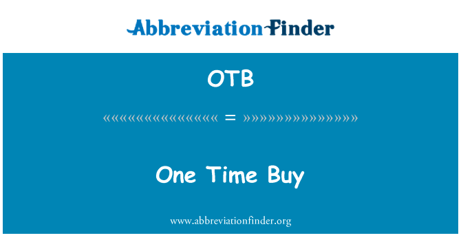 一次购买英文定义是One Time Buy,首字母缩写定义是OTB
