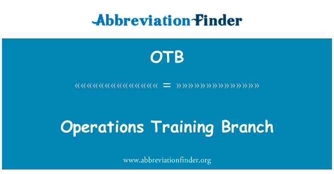 操作培训科英文定义是Operations Training Branch,首字母缩写定义是OTB