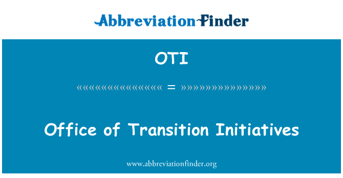 办公室的过渡措施英文定义是Office of Transition Initiatives,首字母缩写定义是OTI