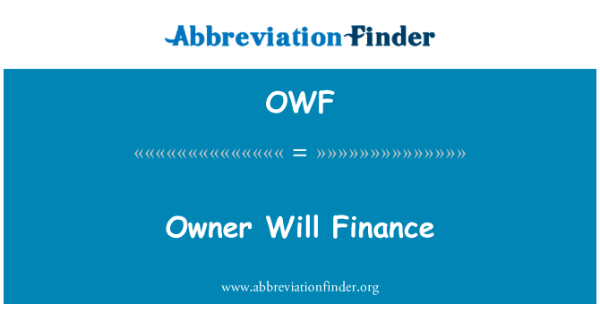 所有者将资助英文定义是Owner Will Finance,首字母缩写定义是OWF