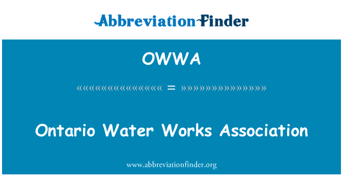 安大略省水工程协会英文定义是Ontario Water Works Association,首字母缩写定义是OWWA