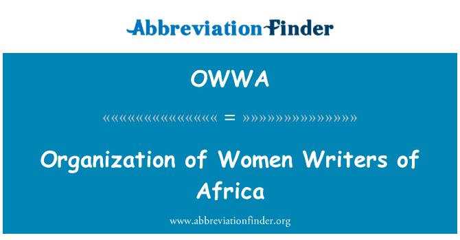 非洲的女性作家的组织英文定义是Organization of Women Writers of Africa,首字母缩写定义是OWWA