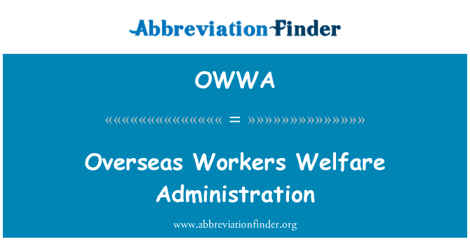 海外工人福利管理局英文定义是Overseas Workers Welfare Administration,首字母缩写定义是OWWA