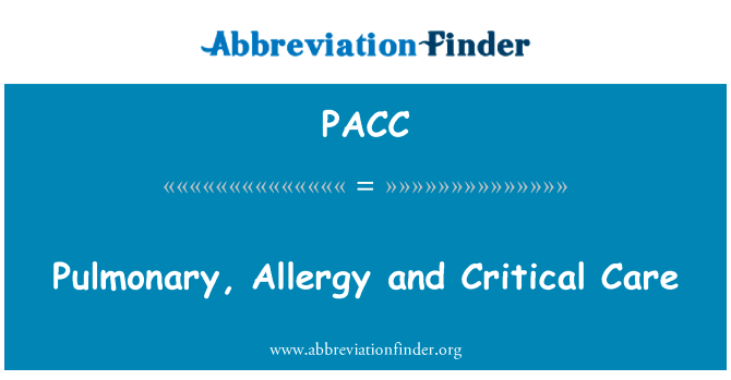 肺、 过敏症和危重病护理英文定义是Pulmonary, Allergy and Critical Care,首字母缩写定义是PACC