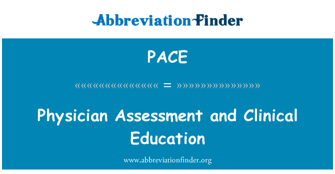 医师评估与临床教育英文定义是Physician Assessment and Clinical Education,首字母缩写定义是PACE