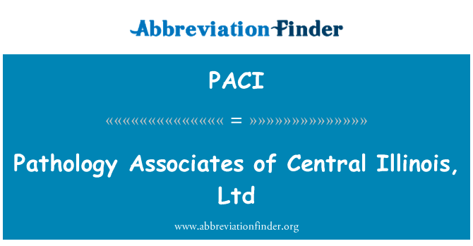 病理有关联的中央伊利诺伊州有限公司英文定义是Pathology Associates of Central Illinois, Ltd,首字母缩写定义是PACI