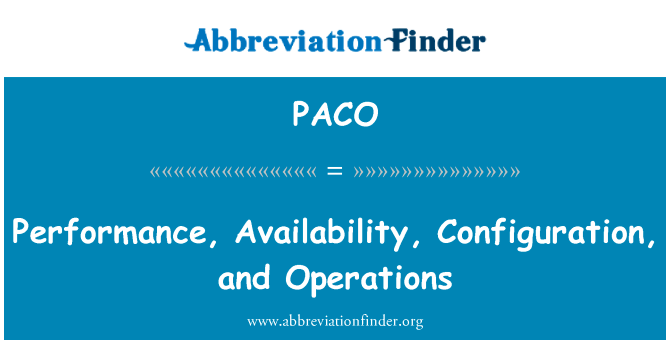 性能、 可用性、 配置和操作英文定义是Performance, Availability, Configuration, and Operations,首字母缩写定义是PACO