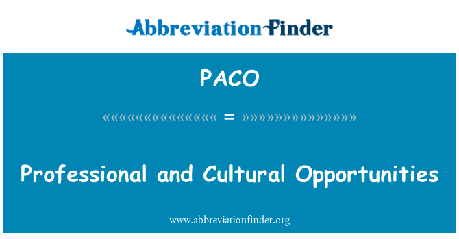专业和文化的机会英文定义是Professional and Cultural Opportunities,首字母缩写定义是PACO