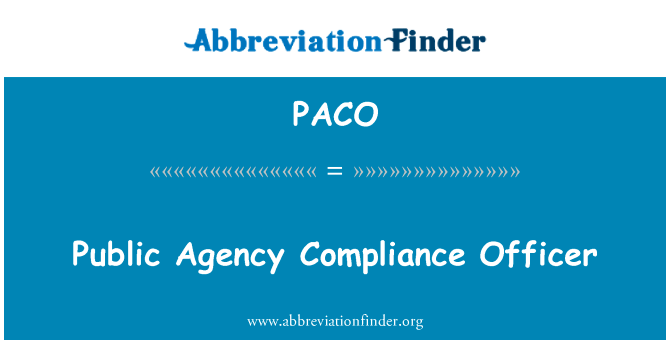 公共机构合规官英文定义是Public Agency Compliance Officer,首字母缩写定义是PACO