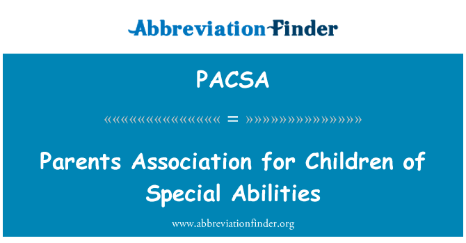 特殊能力的孩子的家长协会英文定义是Parents Association for Children of Special Abilities,首字母缩写定义是PACSA