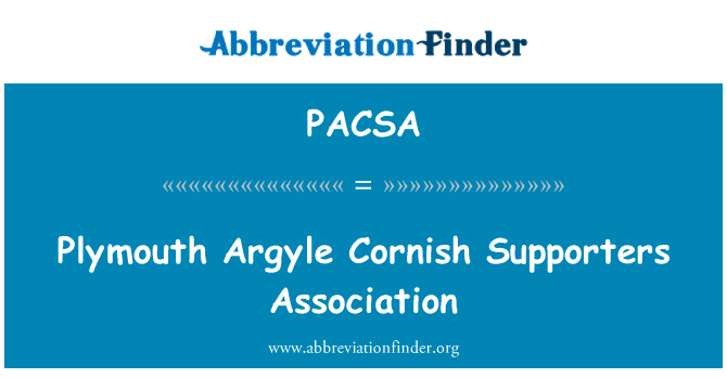 普利茅斯亚皆老街康沃尔郡支持者协会英文定义是Plymouth Argyle Cornish Supporters Association,首字母缩写定义是PACSA