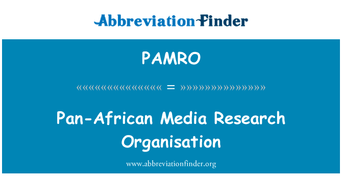 泛非媒体研究组织英文定义是Pan-African Media Research Organisation,首字母缩写定义是PAMRO