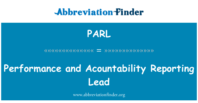 性能和 Acountability 报告铅英文定义是Performance and Acountability Reporting Lead,首字母缩写定义是PARL