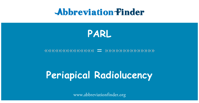 根尖周炎透英文定义是Periapical Radiolucency,首字母缩写定义是PARL
