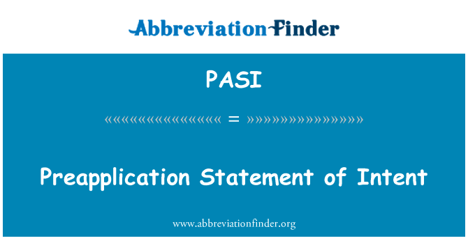申请前的意向声明英文定义是Preapplication Statement of Intent,首字母缩写定义是PASI