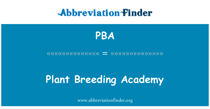 植物育种学院英文定义是Plant Breeding Academy,首字母缩写定义是PBA