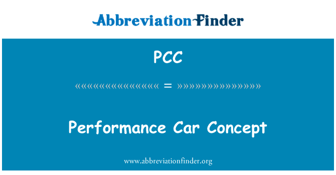 性能的汽车的概念英文定义是Performance Car Concept,首字母缩写定义是PCC