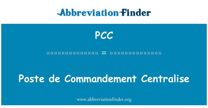 ⑴ 德专家 Centralise英文定义是Poste de Commandement Centralise,首字母缩写定义是PCC