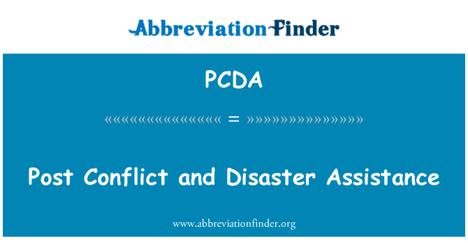 冲突后和灾难援助英文定义是Post Conflict and Disaster Assistance,首字母缩写定义是PCDA