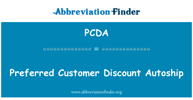 首选的客户的折扣自动订货英文定义是Preferred Customer Discount Autoship,首字母缩写定义是PCDA