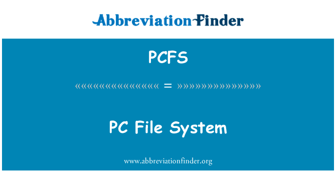 PC 文件系统英文定义是PC File System,首字母缩写定义是PCFS