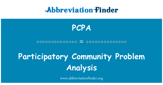 社区参与问题分析英文定义是Participatory Community Problem Analysis,首字母缩写定义是PCPA