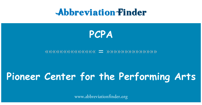 表演艺术先驱中心英文定义是Pioneer Center for the Performing Arts,首字母缩写定义是PCPA