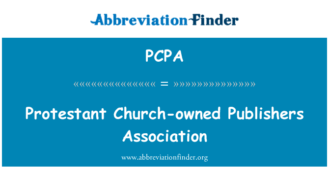新教教会拥有出版商协会英文定义是Protestant Church-owned Publishers Association,首字母缩写定义是PCPA