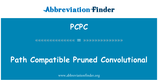 路径兼容修剪卷积英文定义是Path Compatible Pruned Convolutional,首字母缩写定义是PCPC