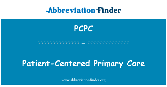以病人为中心的初级保健英文定义是Patient-Centered Primary Care,首字母缩写定义是PCPC
