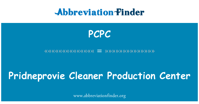 Pridneprovie 清洁生产中心英文定义是Pridneprovie Cleaner Production Center,首字母缩写定义是PCPC