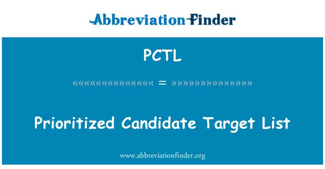 按优先级排列的候选目标列表英文定义是Prioritized Candidate Target List,首字母缩写定义是PCTL