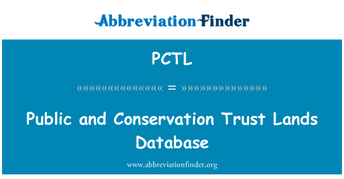 公共和养护信托土地数据库英文定义是Public and Conservation Trust Lands Database,首字母缩写定义是PCTL