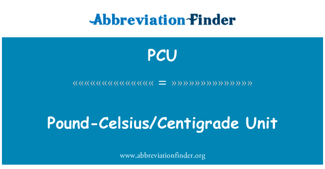 英镑-摄氏摄氏单位英文定义是Pound-CelsiusCentigrade Unit,首字母缩写定义是PCU