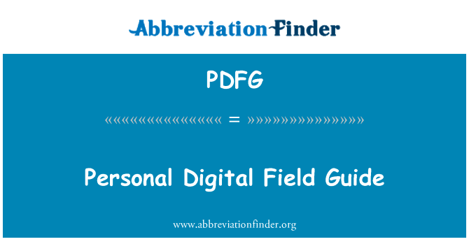 个人数字现场指南英文定义是Personal Digital Field Guide,首字母缩写定义是PDFG