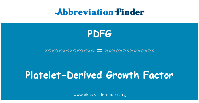 血小板衍生生长因子英文定义是Platelet-Derived Growth Factor,首字母缩写定义是PDFG