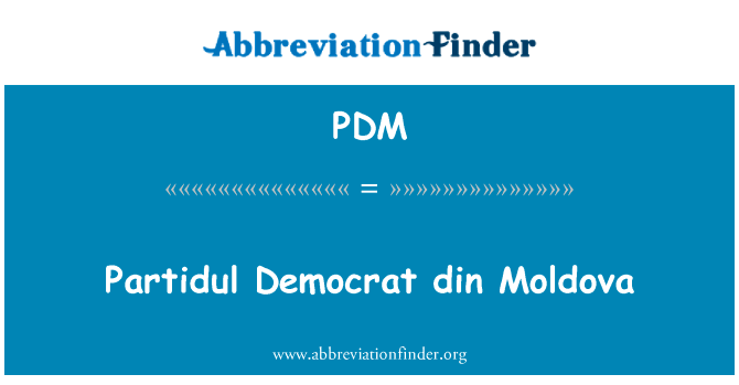 民主党人 Partidul din 摩尔多瓦英文定义是Partidul Democrat din Moldova,首字母缩写定义是PDM