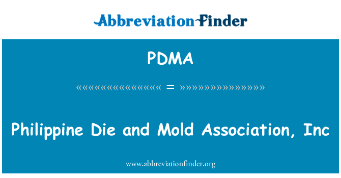 菲律宾模具和模具协会英文定义是Philippine Die and Mold Association, Inc,首字母缩写定义是PDMA