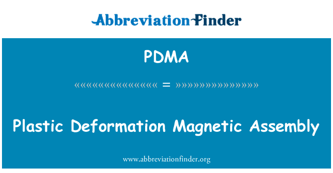塑性变形磁性大会英文定义是Plastic Deformation Magnetic Assembly,首字母缩写定义是PDMA