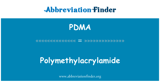 Polymethylacrylamide英文定义是Polymethylacrylamide,首字母缩写定义是PDMA