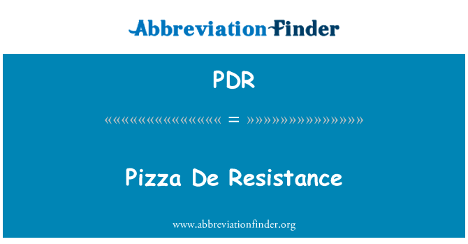 比萨德抵抗英文定义是Pizza De Resistance,首字母缩写定义是PDR